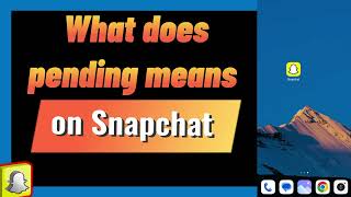 What Does Pending Means on Snap Chat (2024)