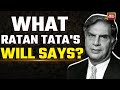 Ratan Tata's Rs 3,800 Crore Will: Who Gets What? | Tata Group | Mumbai | India Today