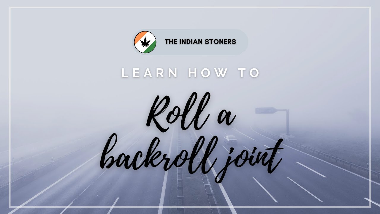 LEARN HOW TO ROLL A BACKROLL JOINT