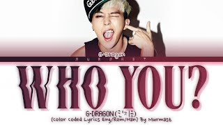 Video thumbnail of "G-DRAGON (권지용) WHO YOU? (니가 뭔데) Lyrics (Color Coded Lyrics Eng/Rom/Han)"