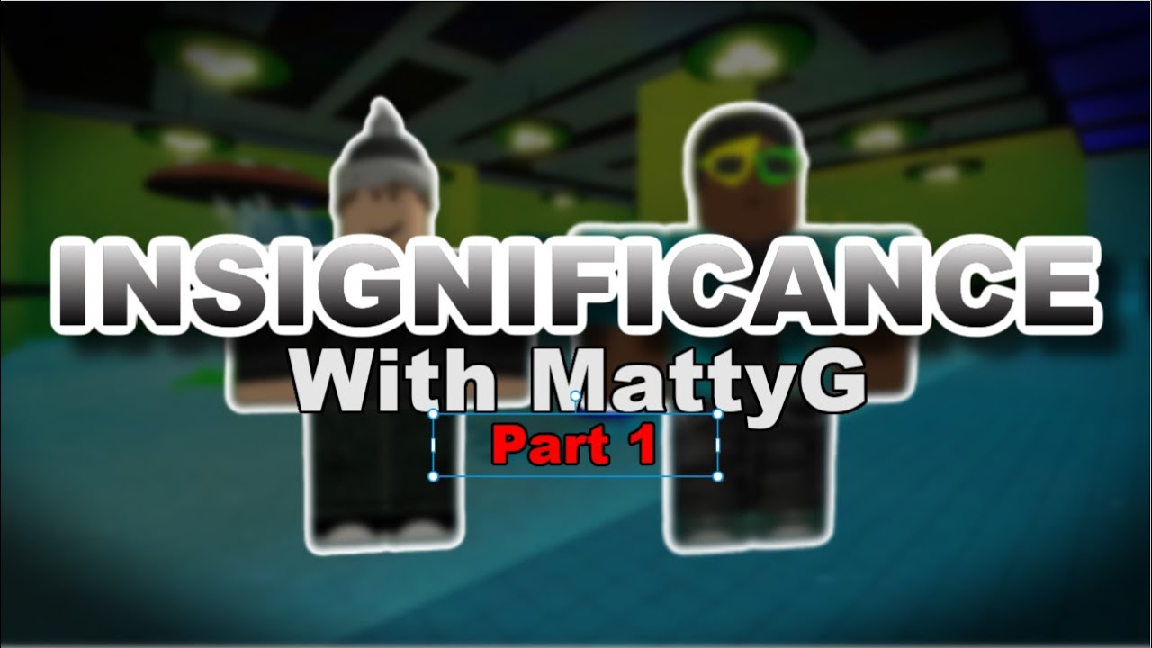 Roblox Insignificance Part 1 (with MattyG) - YouTube