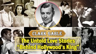 Clark Gable's Dark Side: Affairs, Alcohol, and Auto Accidents - Hollywood Expose