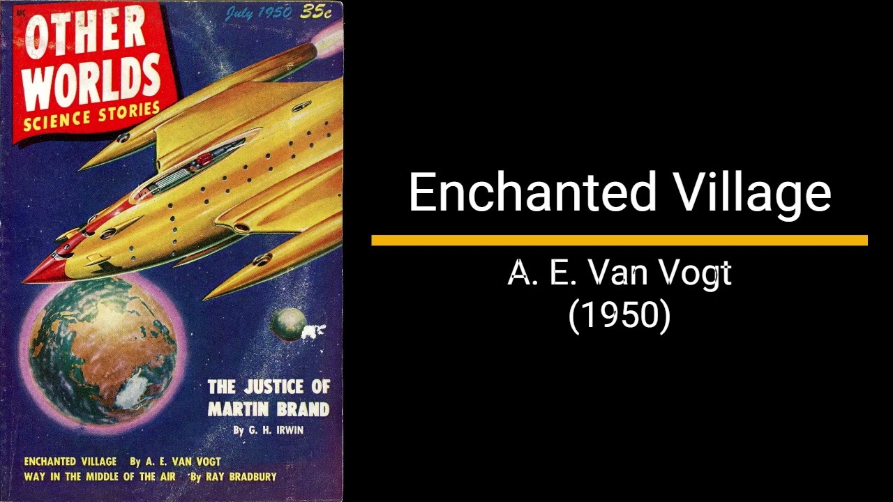 Enchanted Village - A. E. Van Vogt (Short Story)