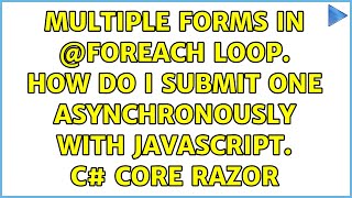 Multiple forms in @foreach loop. How do I submit one asynchronously with javascript. C# core Razor