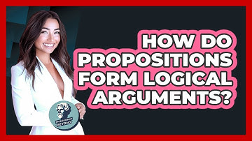 How Do Propositions Form Logical Arguments? - Philosophy Beyond