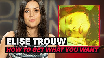 Elise Trouw Breaks Down “How To Get What You Want”