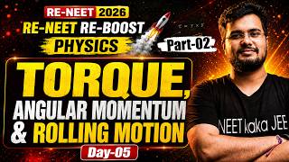 Torque, Angular Momentum & Rolling Motion Part 02 | RE-NEET 2026 Physics