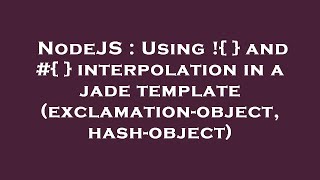 NodeJS : Using !{ } and #{ } interpolation in a jade template (exclamation-object, hash-object)