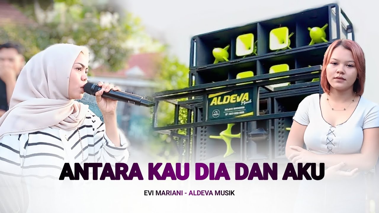ANTARA KAU DIA DAN AKU - EVI MARIANI DANGDUT JALANAN ALDEVA MUSIK TERBARU ANTARA KAU DIA DAN AKU - EVI MARIANI DANGDUT JALANAN ALDEVA MUSIK TERBARU