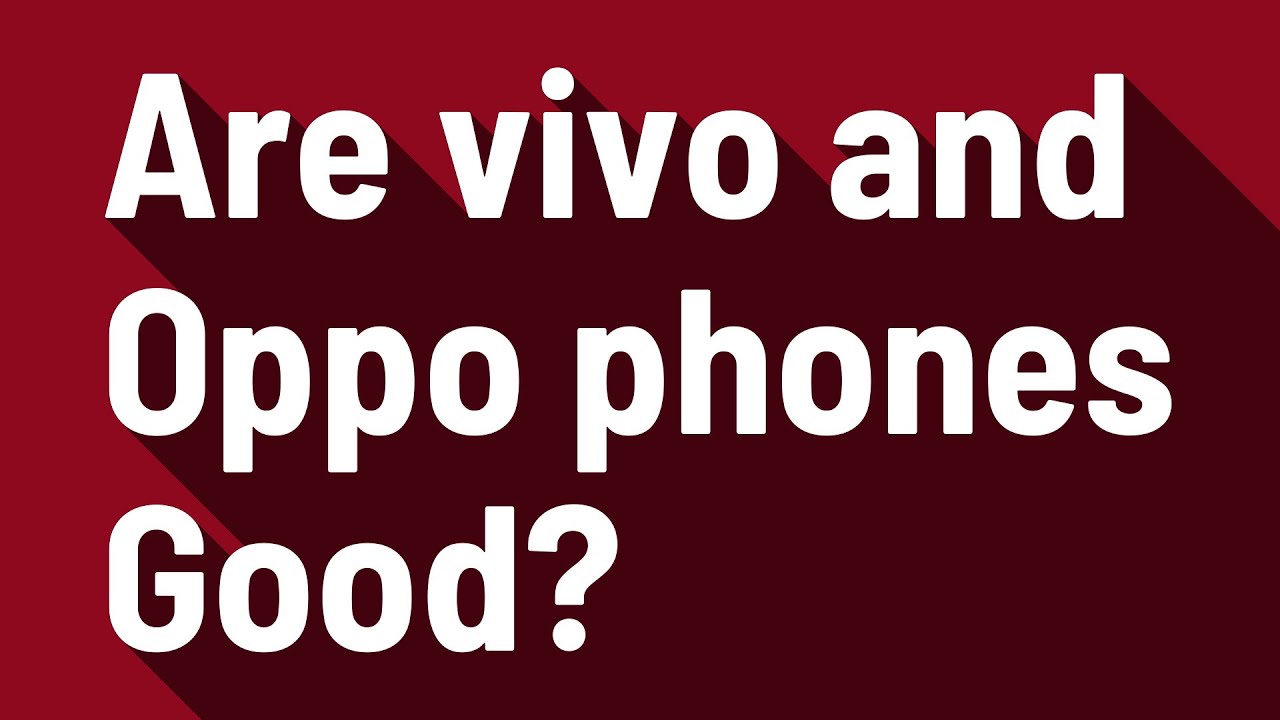 Are vivo and Oppo phones Good? YouTube