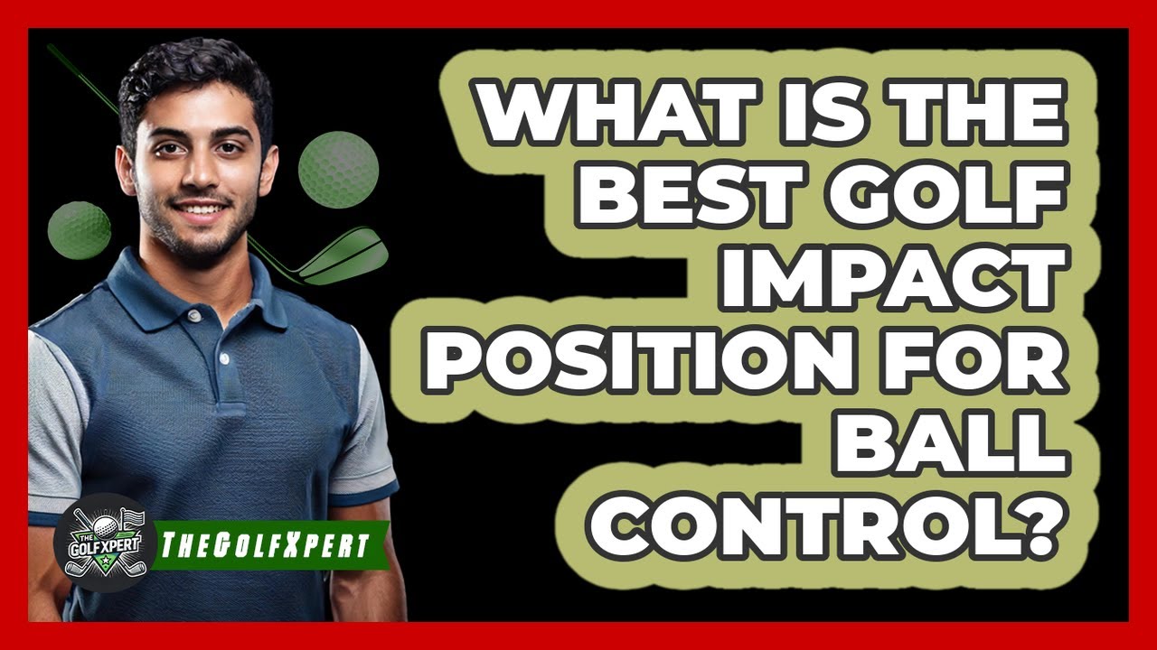What Is The Best Golf Impact Position For Ball Control? - The Golf Xpert