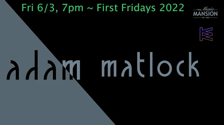 Adam Matlock - Jun 3 - Music Mansion First Fridays...