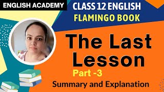 The Last Lesson Class 12 part 3 CBSE NCERT English Flamingo book chapter 1 explanation, summary