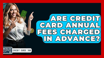 Are Credit Card Annual Fees Charged In Advance? - CreditGuide360.com