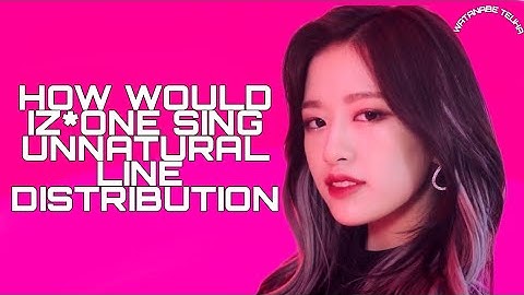 HOW WOULD IZ*ONE SING "Unnatural"(WJSN)|LINE DISTRIBUTION