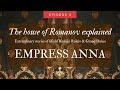 The Royal House of Russia explained: Ep. 04 Empress Anna