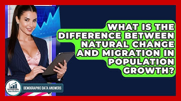 What Is The Difference Between Natural Change And Migration In Population Growth?
