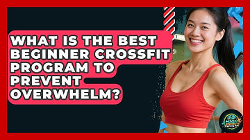 What Is The Best Beginner CrossFit Program To Prevent Overwhelm? - High Energy Training Hub