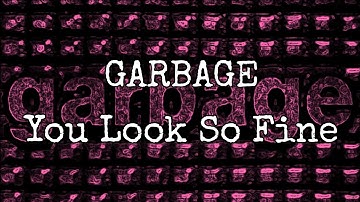 GARBAGE - You Look So Fine (Lyric Video)