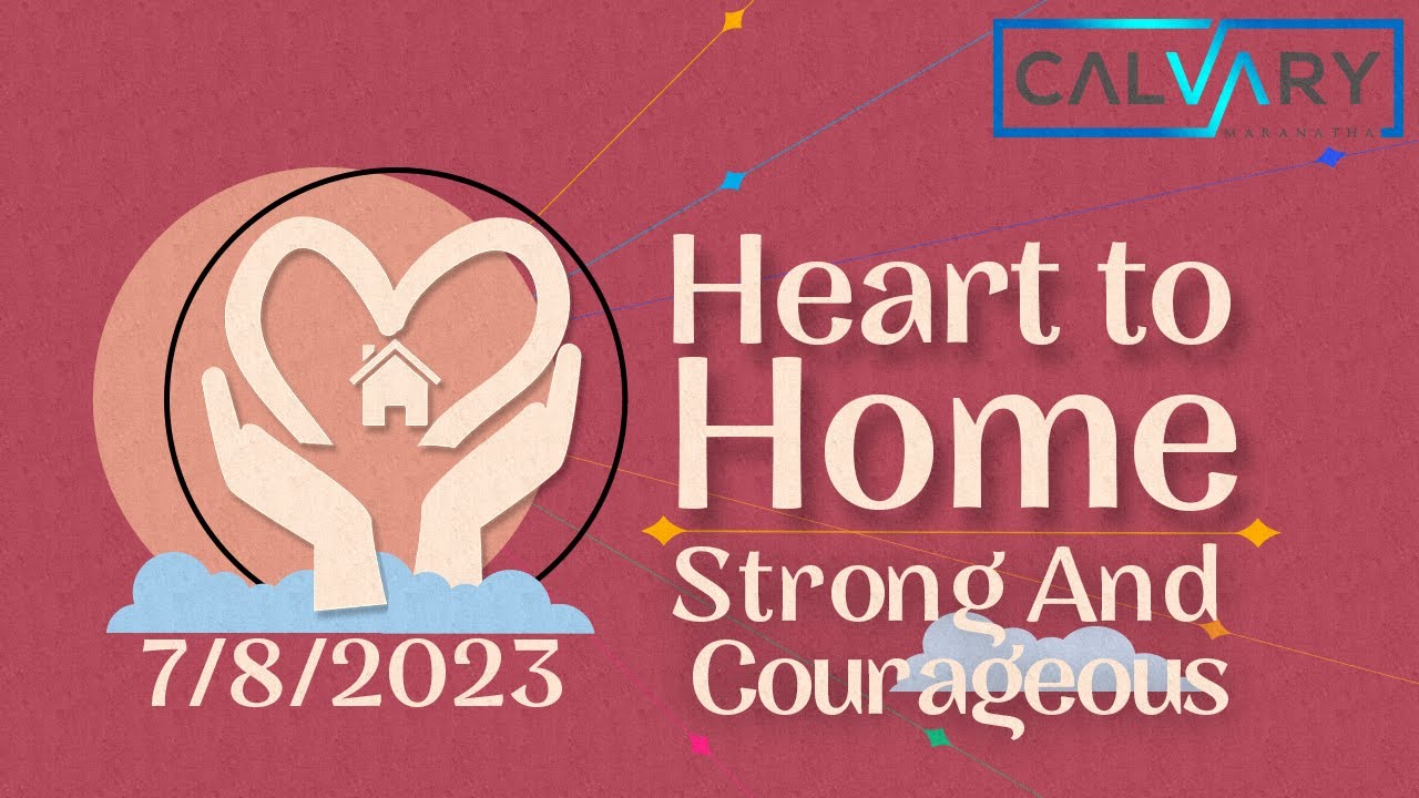 Heart to home - Strong And Courageous - 7/8/2023 - YouTube