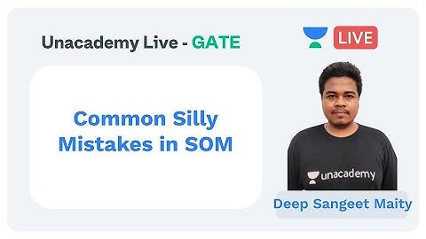 Common Silly Mistakes in SOM | Unacademy Live - GATE | ME | Deep Sangeet Maity