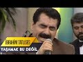 Yaşamak Bu Değil - İbrahim Tatlıses | İbo Show Canlı Performans