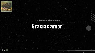 Sonora Altepexana - Gracias Amor ( LETRA )