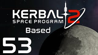 Kerbal Space Program 2 | Based | Episode 53