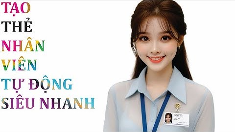 "Hướng dẫn" tạo hàng loạt Thẻ nhân viên tự động trong Word siêu nhanh
