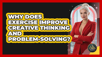 Why Does Exercise Improve Creative Thinking And Problem-solving? - The Life Coach Expert