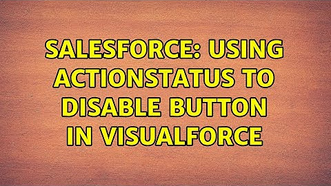 Salesforce: Using actionStatus to disable button in visualforce (2 Solutions!!)