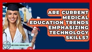 Are Current Medical Education Trends Emphasizing Technology Skills? | Med School Survival Guide
