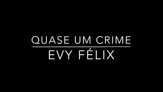QUASE UM CRIME - Evy Félix