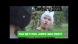 MAK BETI MAU JUMPA WAK ENDUT