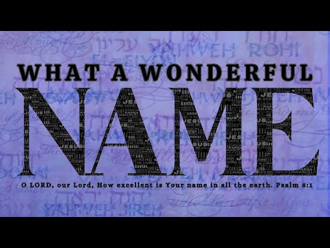 What A Wonderful Name -- Sermon 1 -- Psalm 8:1