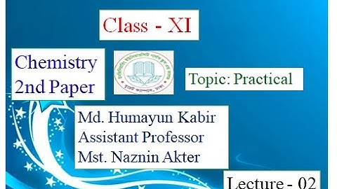 EUGSC - Class XI, Subject: Chemistry practical, Lecture - 2, Md. Humayun Kabir, Nzanin Akter