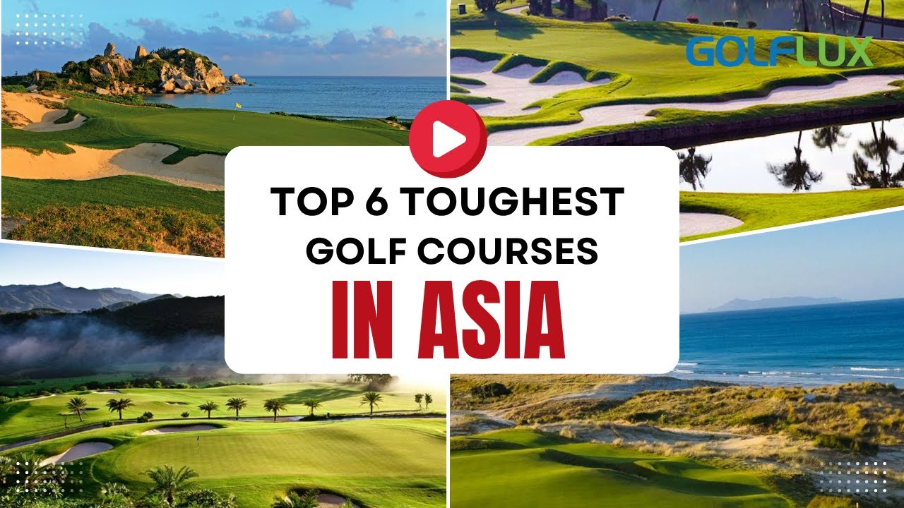 Top 6 Toughest Golf Courses in Asia – Are You Ready for the Challenge ...
