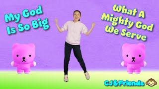 My God Is So Big | What A Mighty God We Serve | CJ and Friends