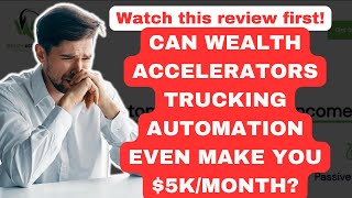 Wealth accelerators trucking automation reviews - Is trucking business that profitable?