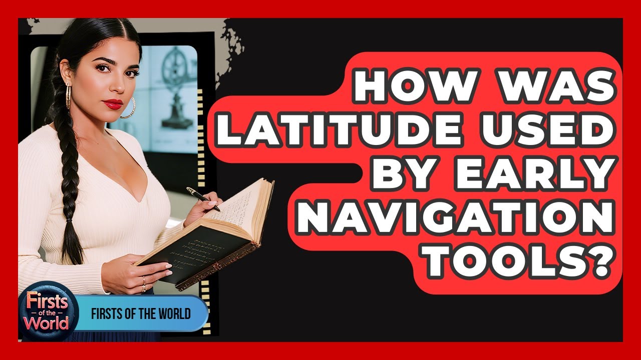 How Was Latitude Used By Early Navigation Tools? - Firsts of the World