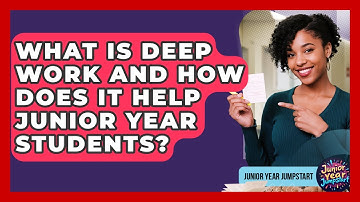 What Is Deep Work And How Does It Help Junior Year Students? - Junior Year Jumpstart