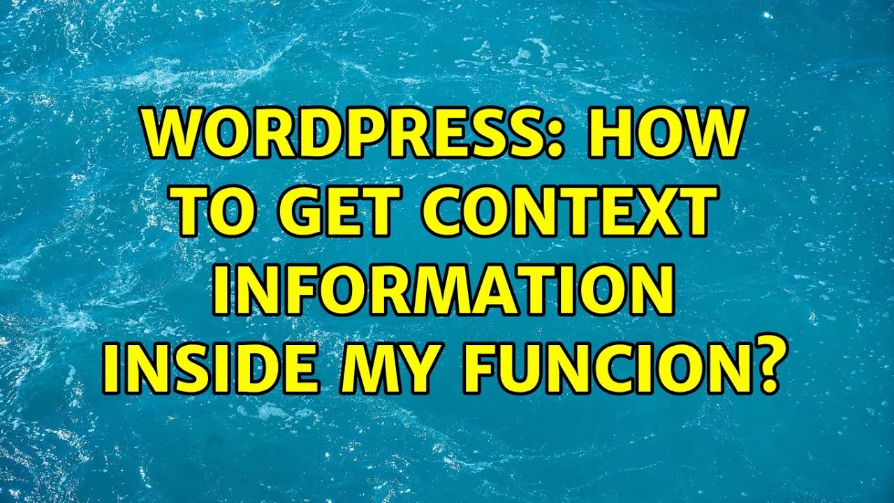 Wordpress How To Get Context Information Inside My Funcion 2 