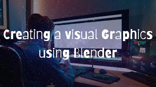 Creating Visual Graphics In Blender