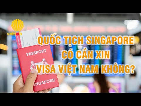 Video Quốc tịch Singapore có cần xin visa vào Việt Nam không? - youtube