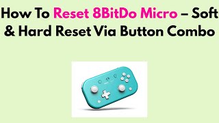 How To Reset 8BitDo Micro – Soft & Hard Reset Via Button Combo
