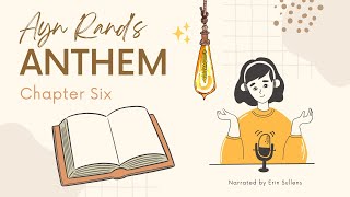 Ayn Rand - Anthem - Ch. 6 Read Aloud
