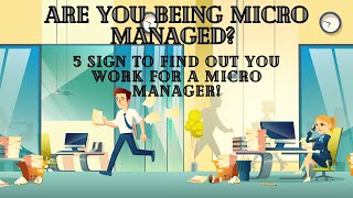 Are You Being Micromanaged at Your Job 5 Signs to Find out How!