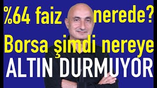 %64 faiz nerede? | Gram altın toparlandı | Borsa tüm dirençleri yıktı geçti