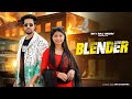 Blender | Masoom Sharma | 12 Baje Chale Thi Blender | Dev Chouhan , Pooja Sxena | New Haryanvi Song