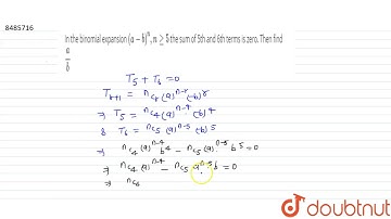 In the binomial expansion `(a-b)^n, nge5` the sum of 5th and 6th terms is zero. Then find `a/b`